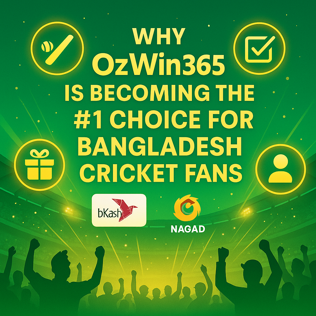 Why OzWin365 Is Becoming the #1 Choice for Bangladesh Cricket Fans in 2025